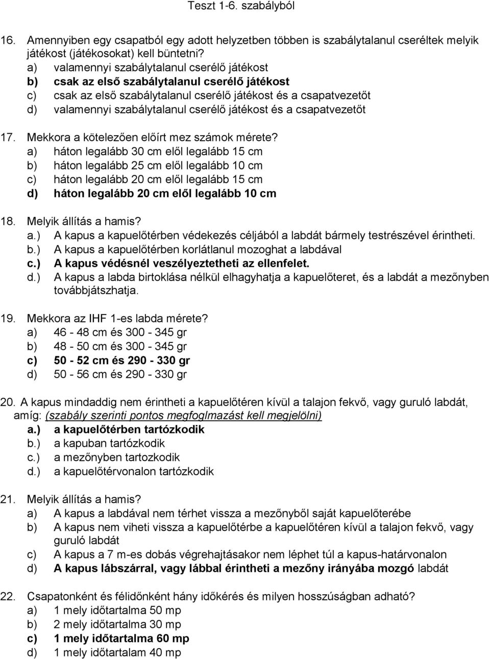 játékost és a csapatvezetőt 17. Mekkora a kötelezően előírt mez számok mérete?