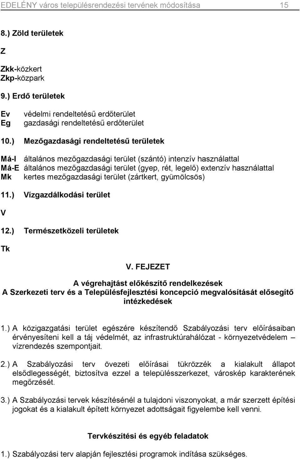 mezőgazdasági terület (zártkert, gyümölcsös) 11.) Vízgazdálkodási terület V 12.) Természetközeli területek Tk V.