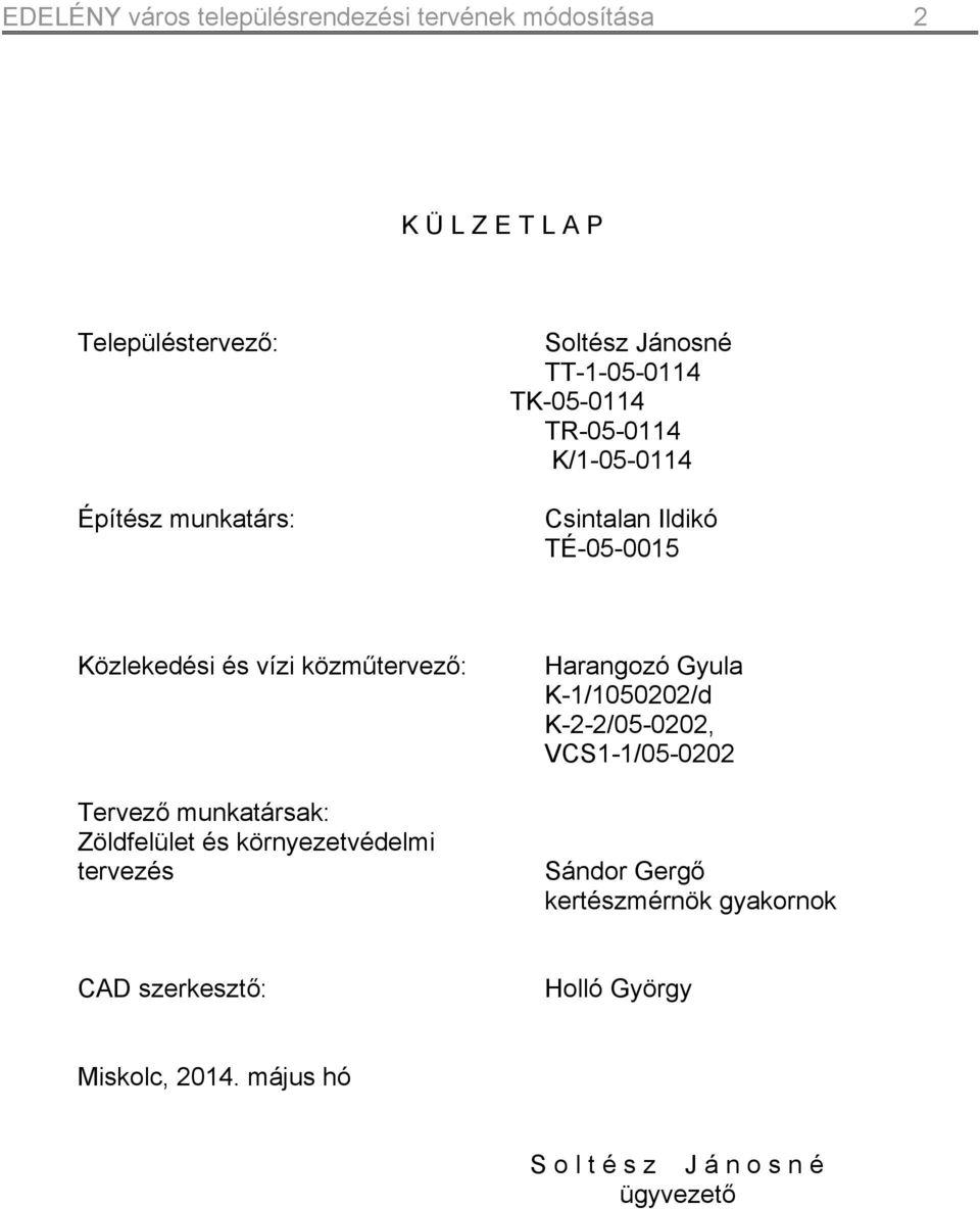 Tervező munkatársak: Zöldfelület és környezetvédelmi tervezés Harangozó Gyula K-1/1050202/d K-2-2/05-0202,