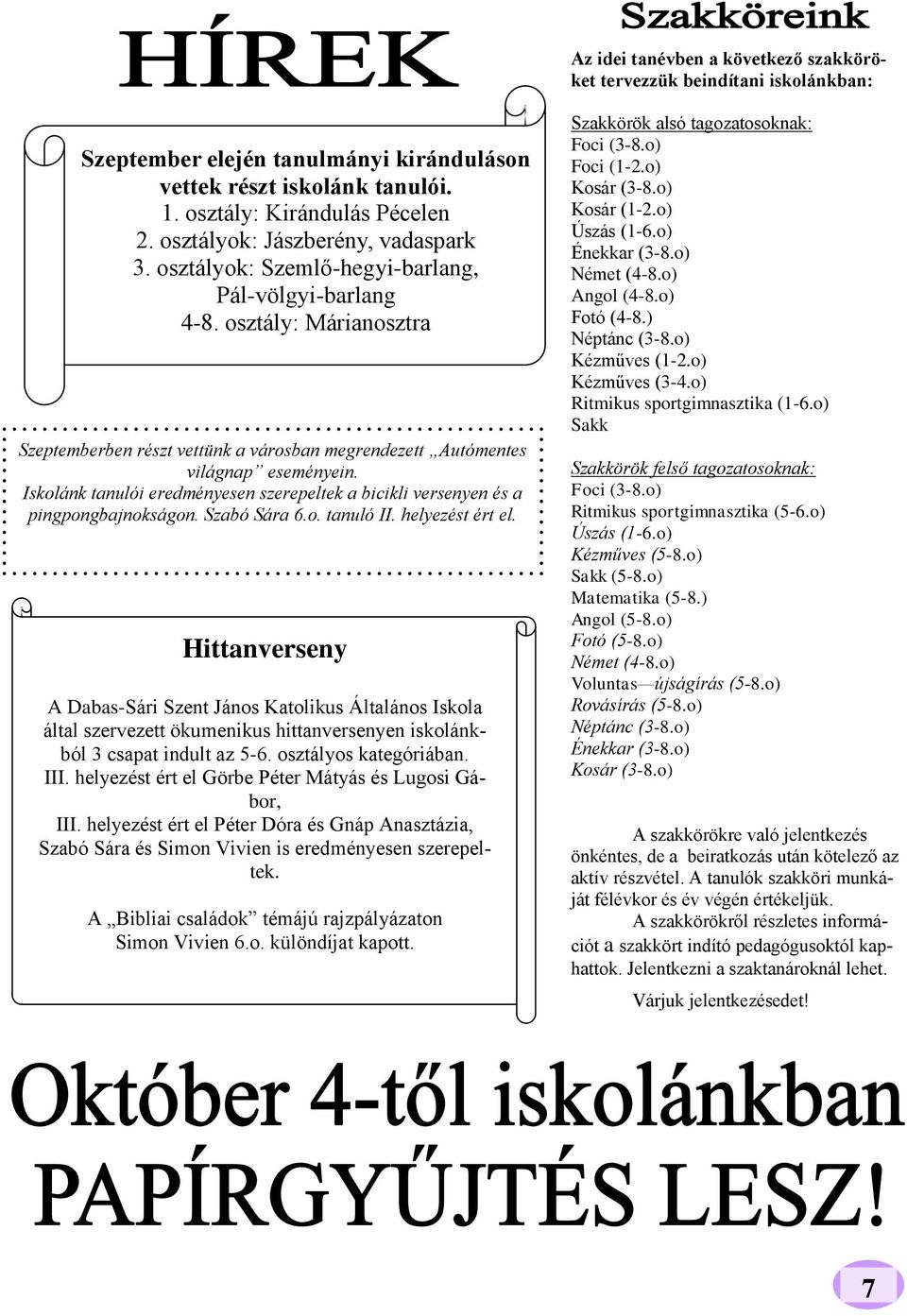 Iskolánk tanulói eredményesen szerepeltek a bicikli versenyen és a pingpongbajnokságon. Szabó Sára 6.o. tanuló II. helyezést ért el.