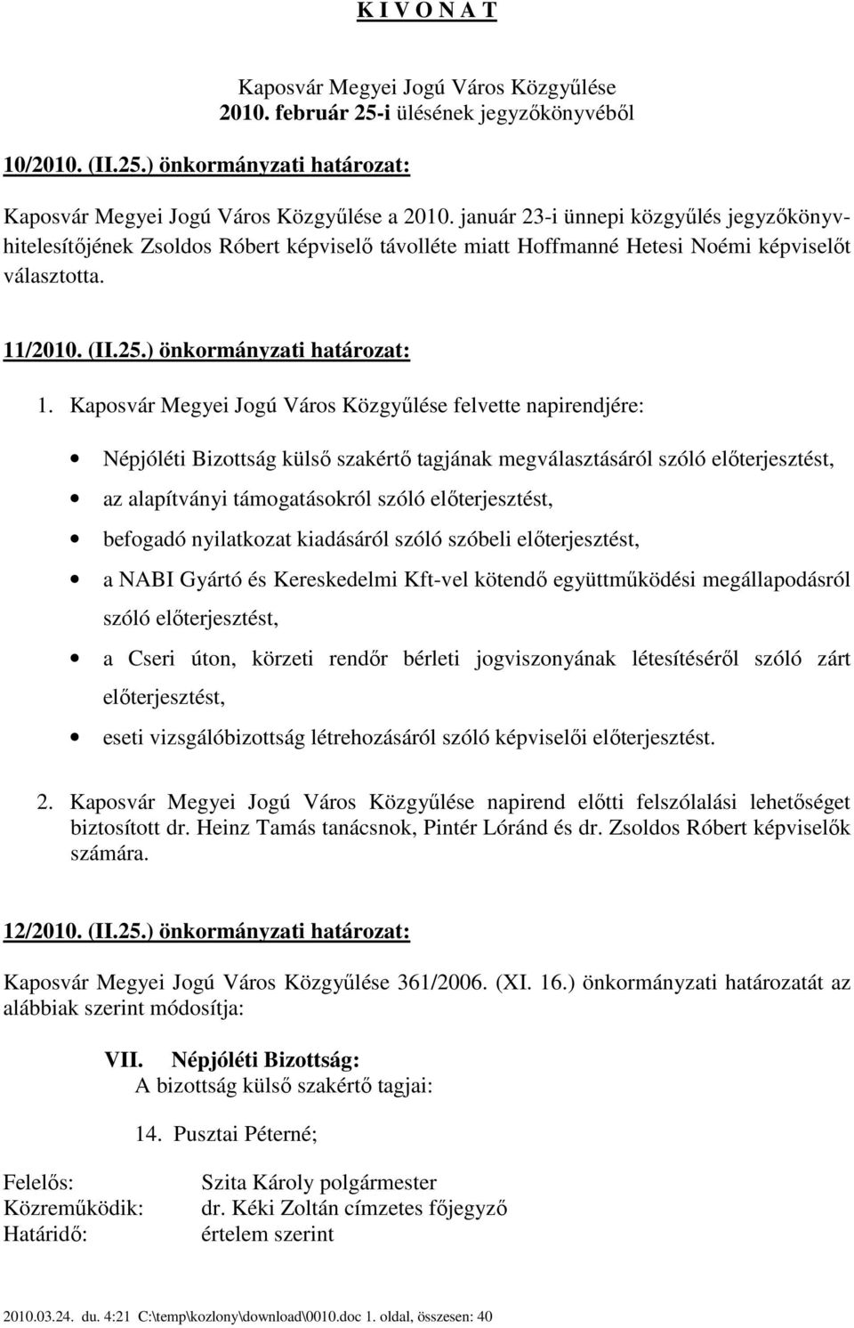 Kaposvár Megyei Jogú Város Közgyűlése felvette napirendjére: Népjóléti Bizottság külső szakértő jának megválasztásáról szóló előterjesztést, az alapítványi támogatásokról szóló előterjesztést,