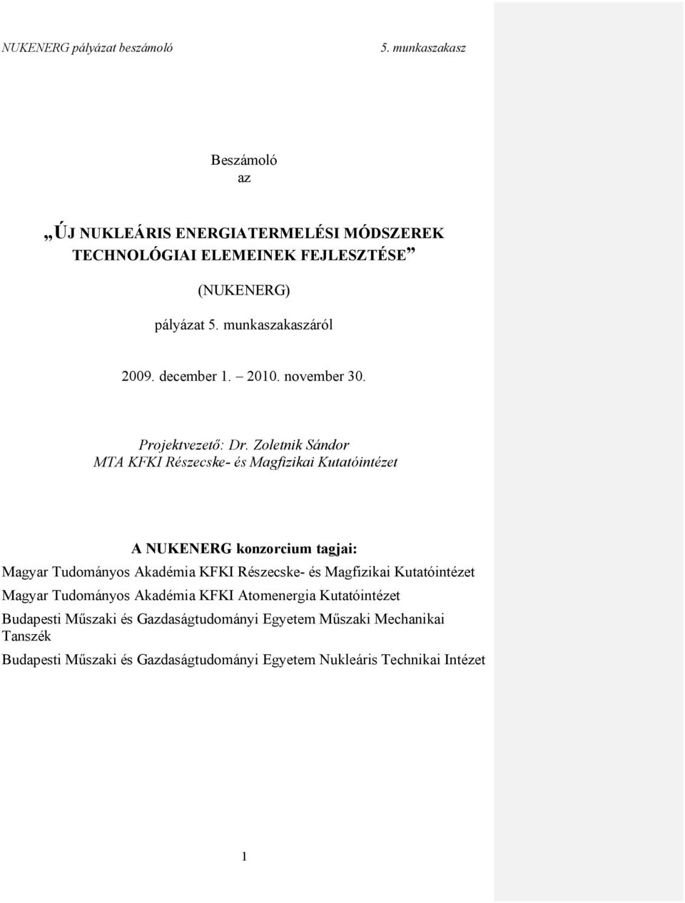 Zoletnik Sándor MTA KFKI Részecske- és Magfizikai Kutatóintézet A NUKENERG konzorcium tagjai: Magyar Tudományos Akadémia KFKI