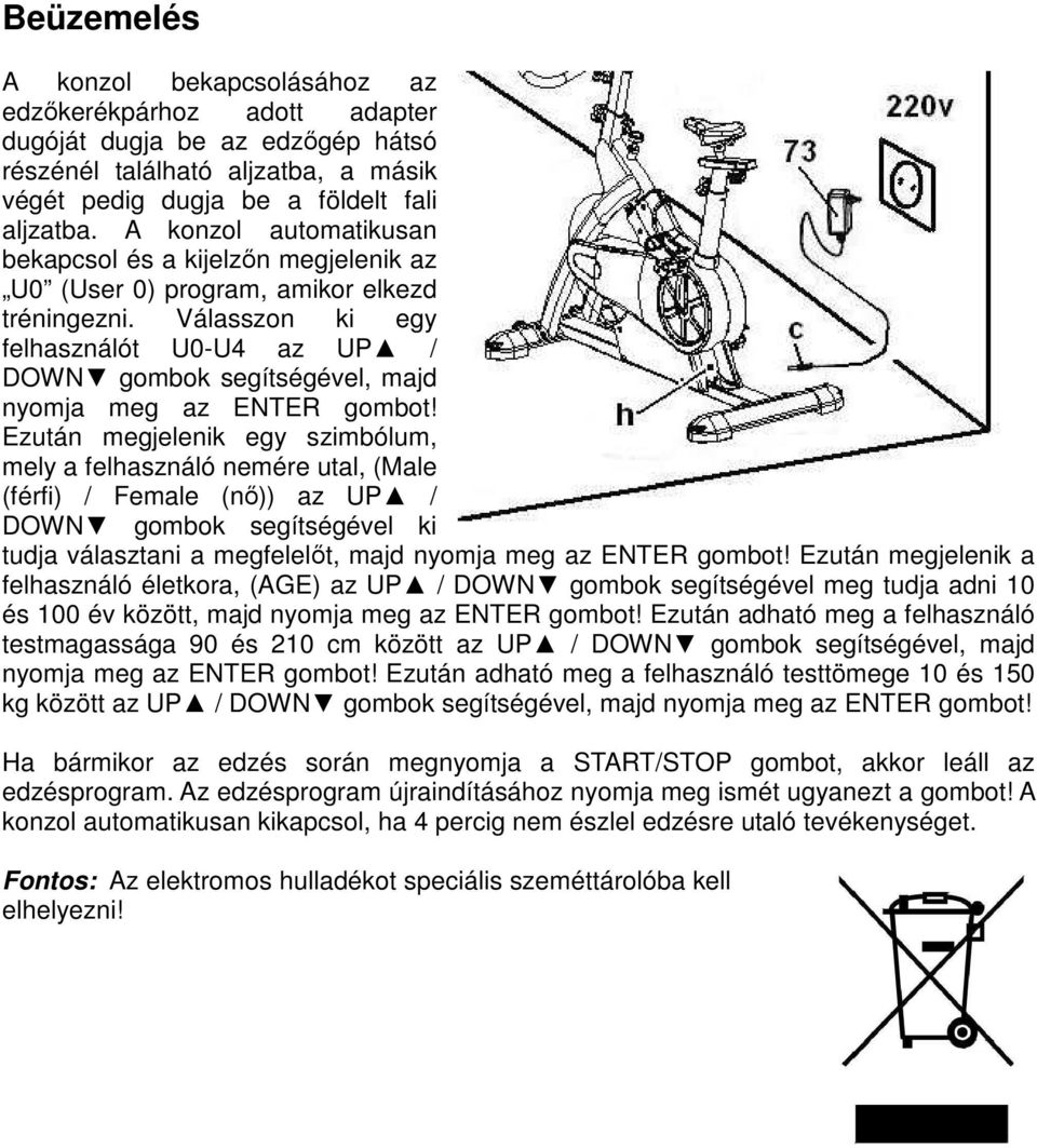 Válasszon ki egy felhasználót U0-U4 az UP / DOWN gombok segítségével, majd nyomja meg az ENTER gombot!