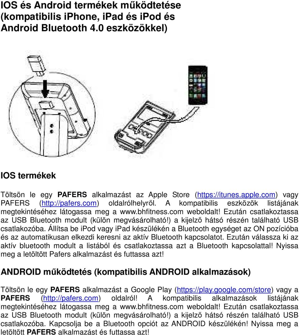 Ezután csatlakoztassa az USB Bluetooth modult (külön megvásárolható!) a kijelző hátsó részén található USB csatlakozóba.