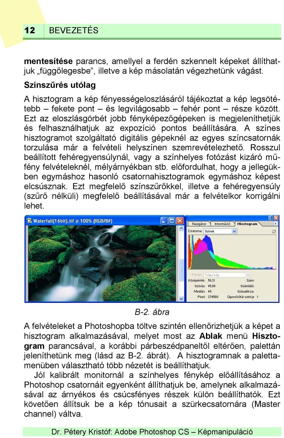 Ezt az eloszlásgörbét jobb fényképezőgépeken is megjeleníthetjük és felhasználhatjuk az expozíció pontos beállítására.