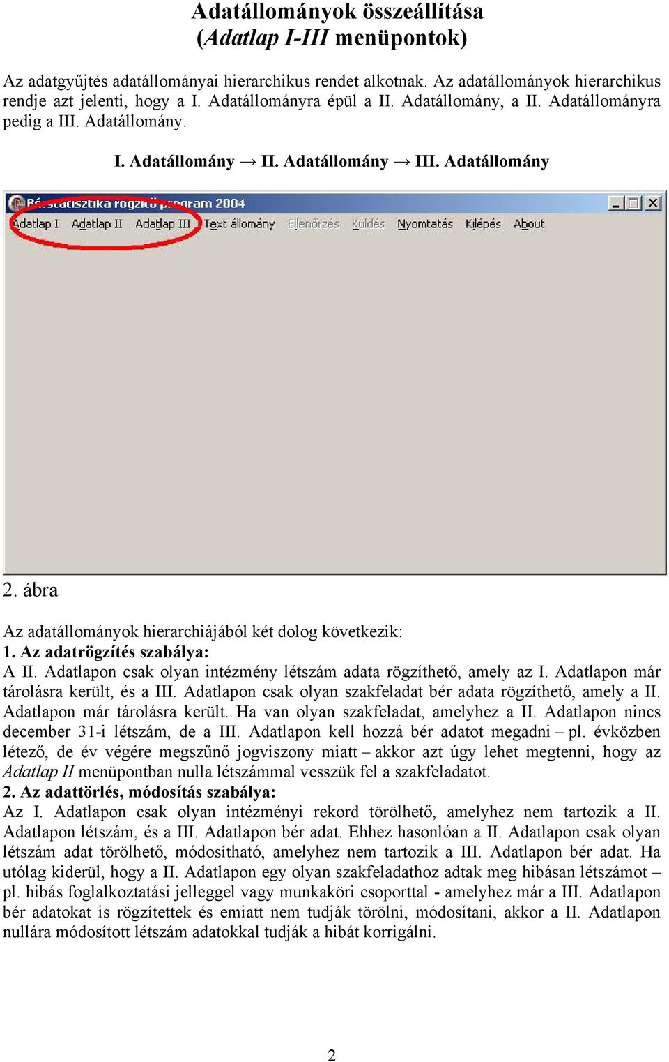 ábra Az adatállományok hierarchiájából két dolog következik: 1. Az adatrögzítés szabálya: A II. Adatlapon csak olyan intézmény létszám adata rögzíthető, amely az I.