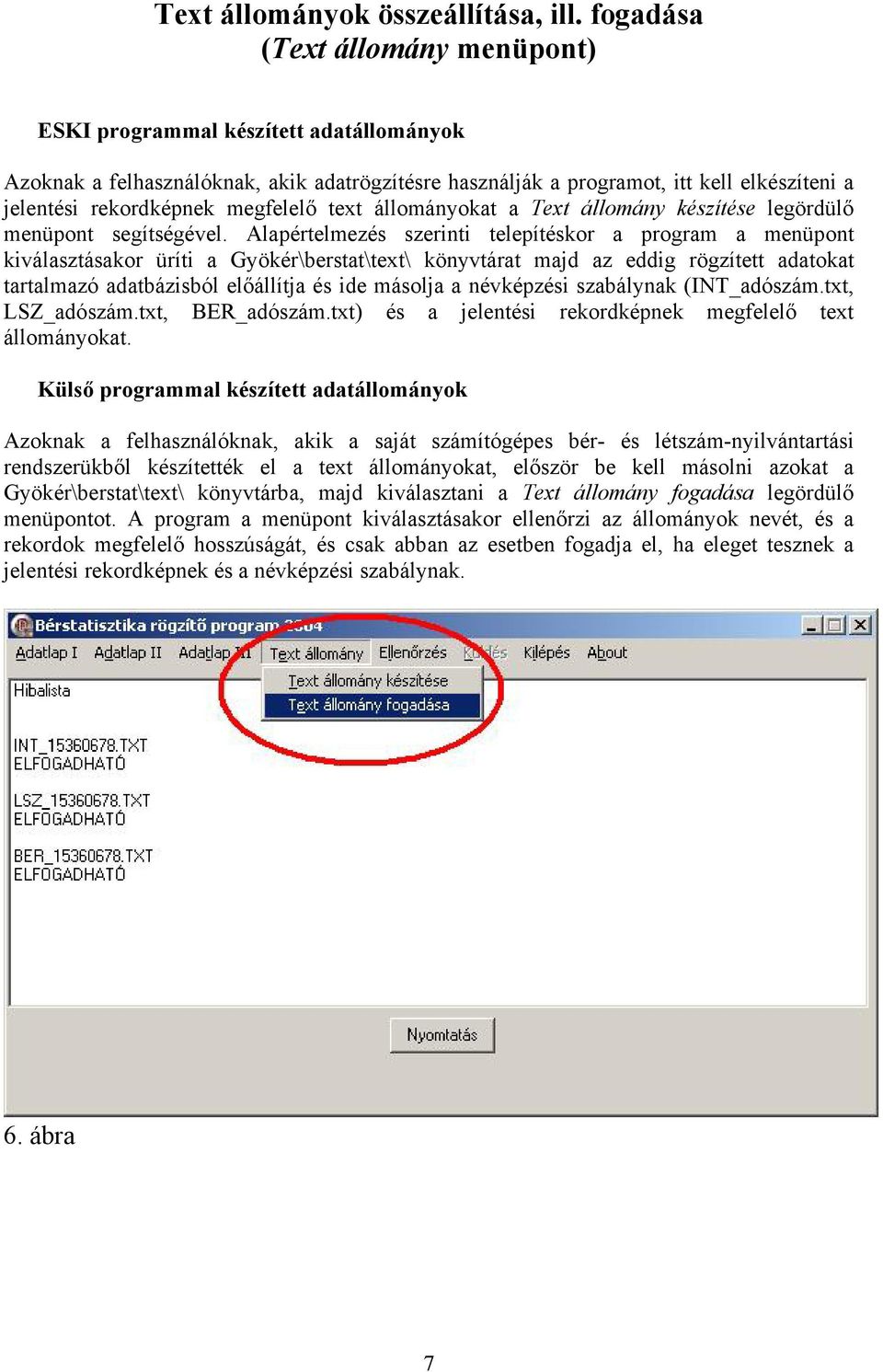 megfelelő text állományokat a Text állomány készítése legördülő menüpont segítségével.