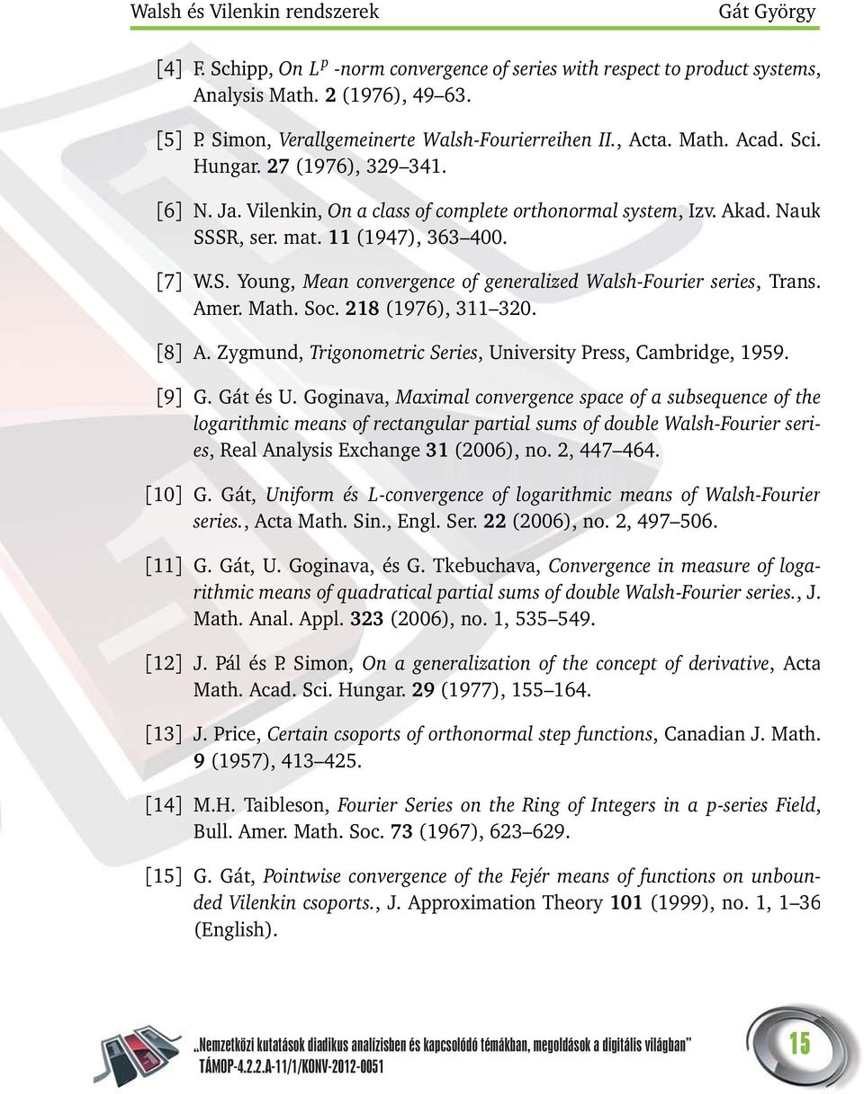 11 (1947), 363 400. [7] W.S. Young, Mean convergence of generalized Walsh-Fourier series, Trans. Amer. Math. Soc. 18 (1976), 311 30. [8] A.