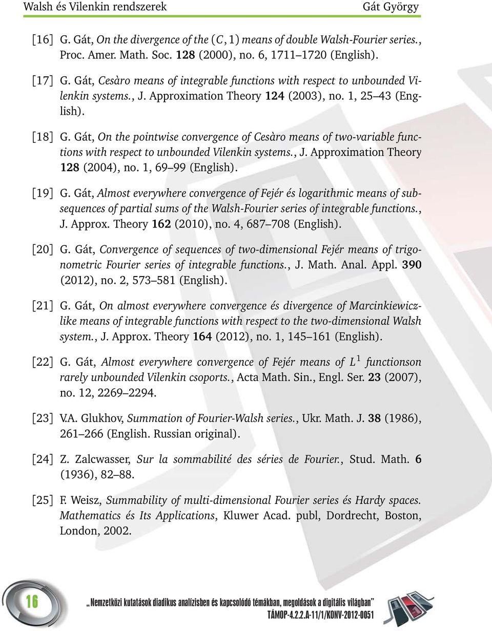 Gát, On the pointwise convergence of Cesàro means of two-variable functions with respect to unbounded Vilenkin systems., J. Approximation Theory 18 (004), no. 1, 69 99 (English). [19] G.