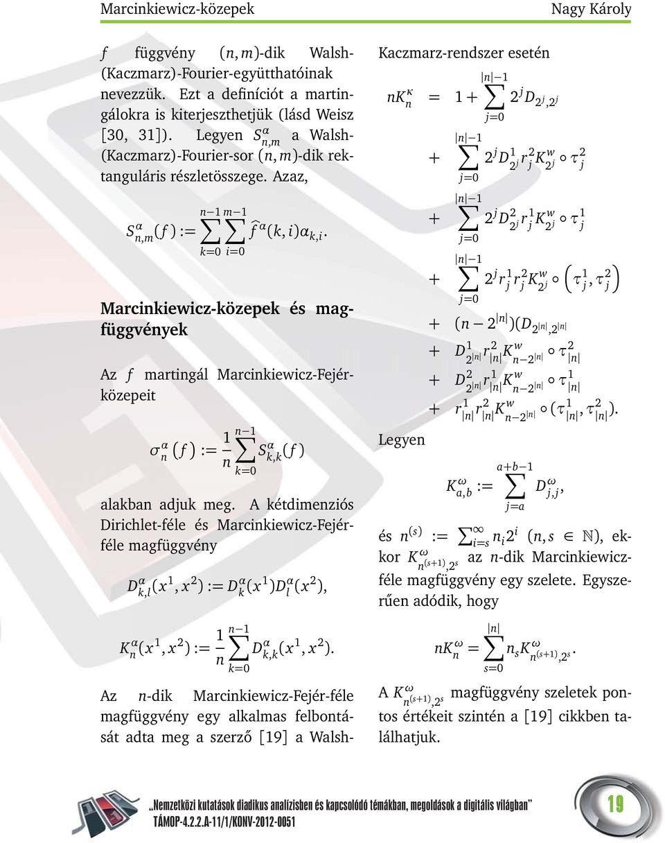 i=0 Marcinkiewicz-közepek és magfüggvények Az f martingál Marcinkiewicz-Fejérközepeit σ α n 1 n 1 f := S α k,k n ( f ) alakban adjuk meg.