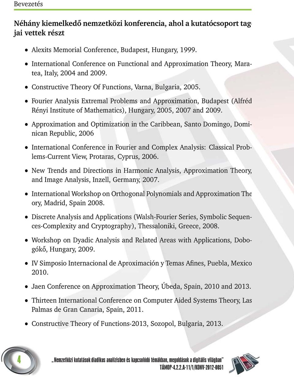 Fourier Analysis Extremal Problems and Approximation, Budapest (Alfréd Rényi Institute of Mathematics), Hungary, 005, 007 and 009.