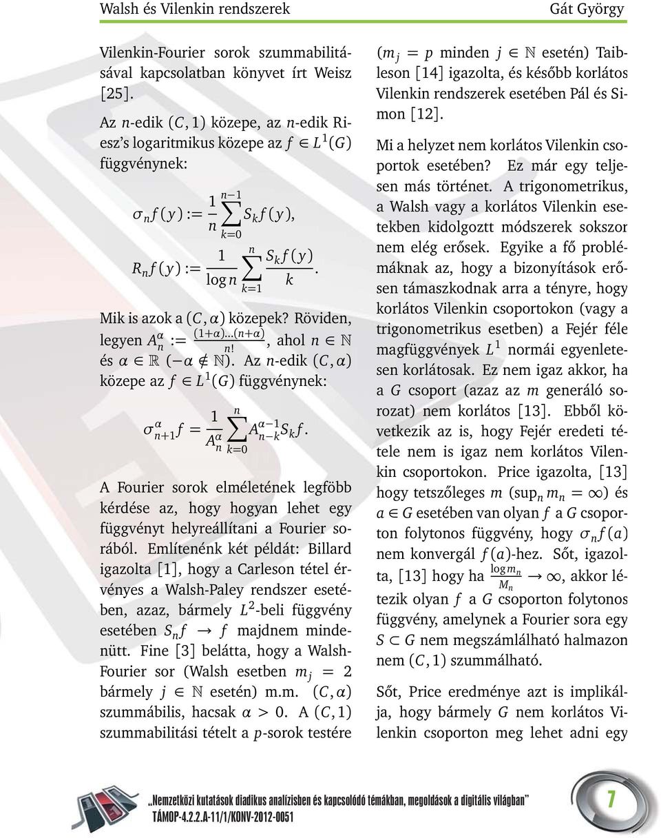 Röviden, legyen A α (1+α)...(n+α) n :=, ahol n n! és α ( α / ). Az n-edik (C, α) közepe az f L 1 (G) függvénynek: σ α n+1 f = 1 A α n n A α 1 n k S k f.