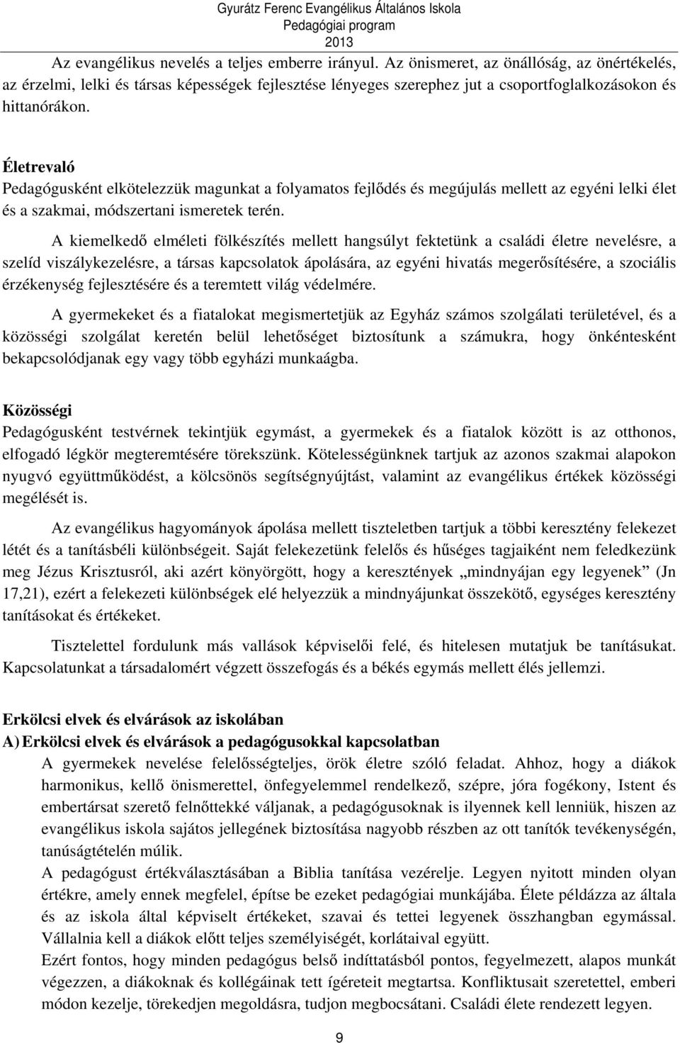 Életrevaló Pedagógusként elkötelezzük magunkat a folyamatos fejl dés és megújulás mellett az egyéni lelki élet és a szakmai, módszertani ismeretek terén.