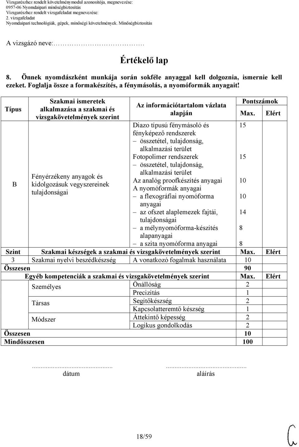 fénymásoló és fényképező rendszerek összetétel, tulajdonság, alkalmazási terület Fotopolimer rendszerek összetétel, tulajdonság, alkalmazási terület Az analóg proofkészítés anyagai A nyomóformák