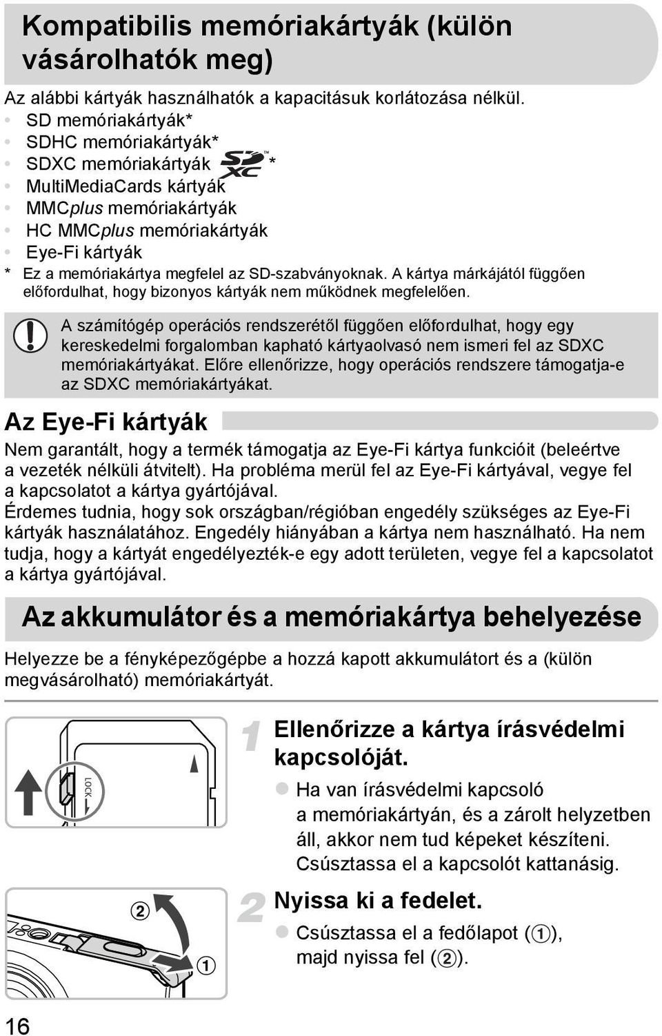 A kártya márkájától függően előfordulhat, hogy bizonyos kártyák nem működnek megfelelően.