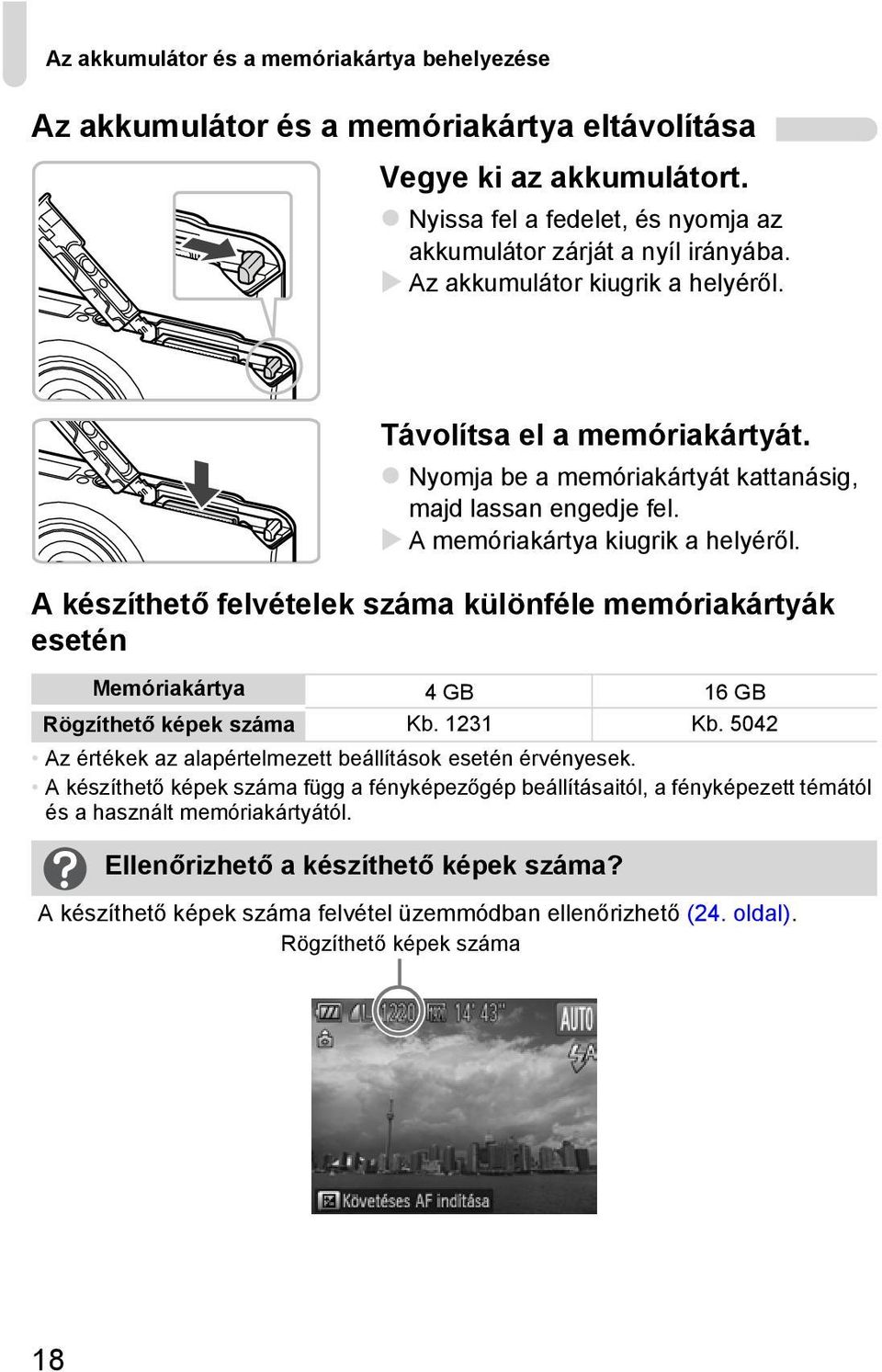 A készíthető felvételek száma különféle memóriakártyák esetén Memóriakártya 4 GB 16 GB Rögzíthető képek száma Kb. 1231 Kb. 5042 Az értékek az alapértelmezett beállítások esetén érvényesek.