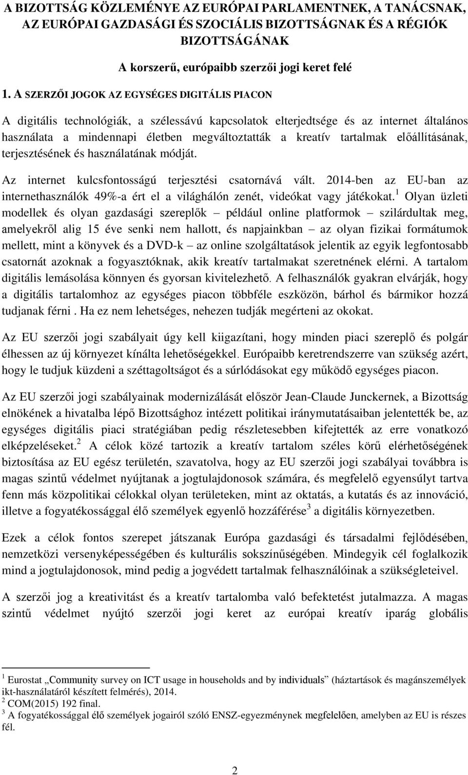 tartalmak előállításának, terjesztésének és használatának módját. Az internet kulcsfontosságú terjesztési csatornává vált.