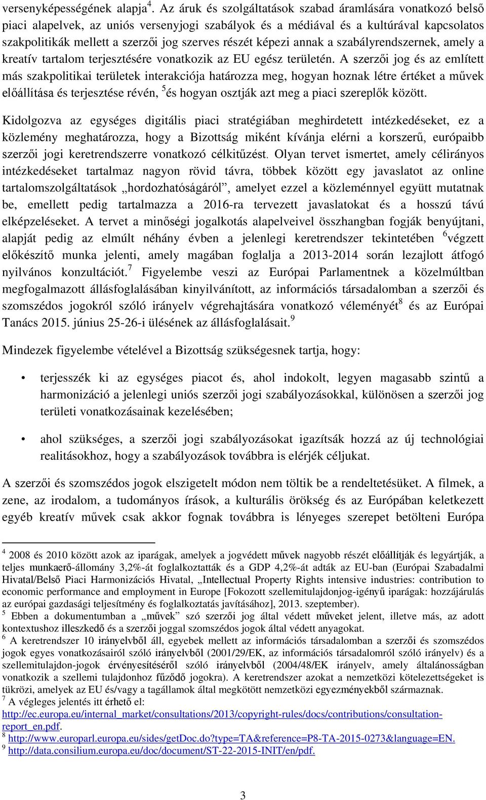 részét képezi annak a szabályrendszernek, amely a kreatív tartalom terjesztésére vonatkozik az EU egész területén.