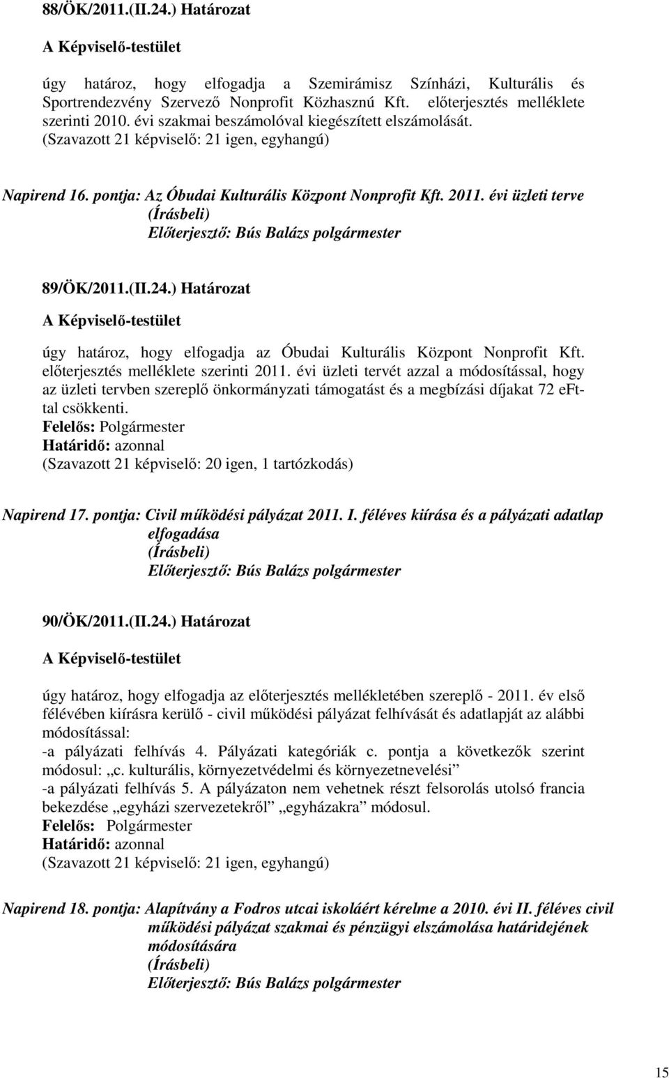 ) Határozat úgy határoz, hogy elfogadja az Óbudai Kulturális Központ Nonprofit Kft. elıterjesztés melléklete szerinti 2011.