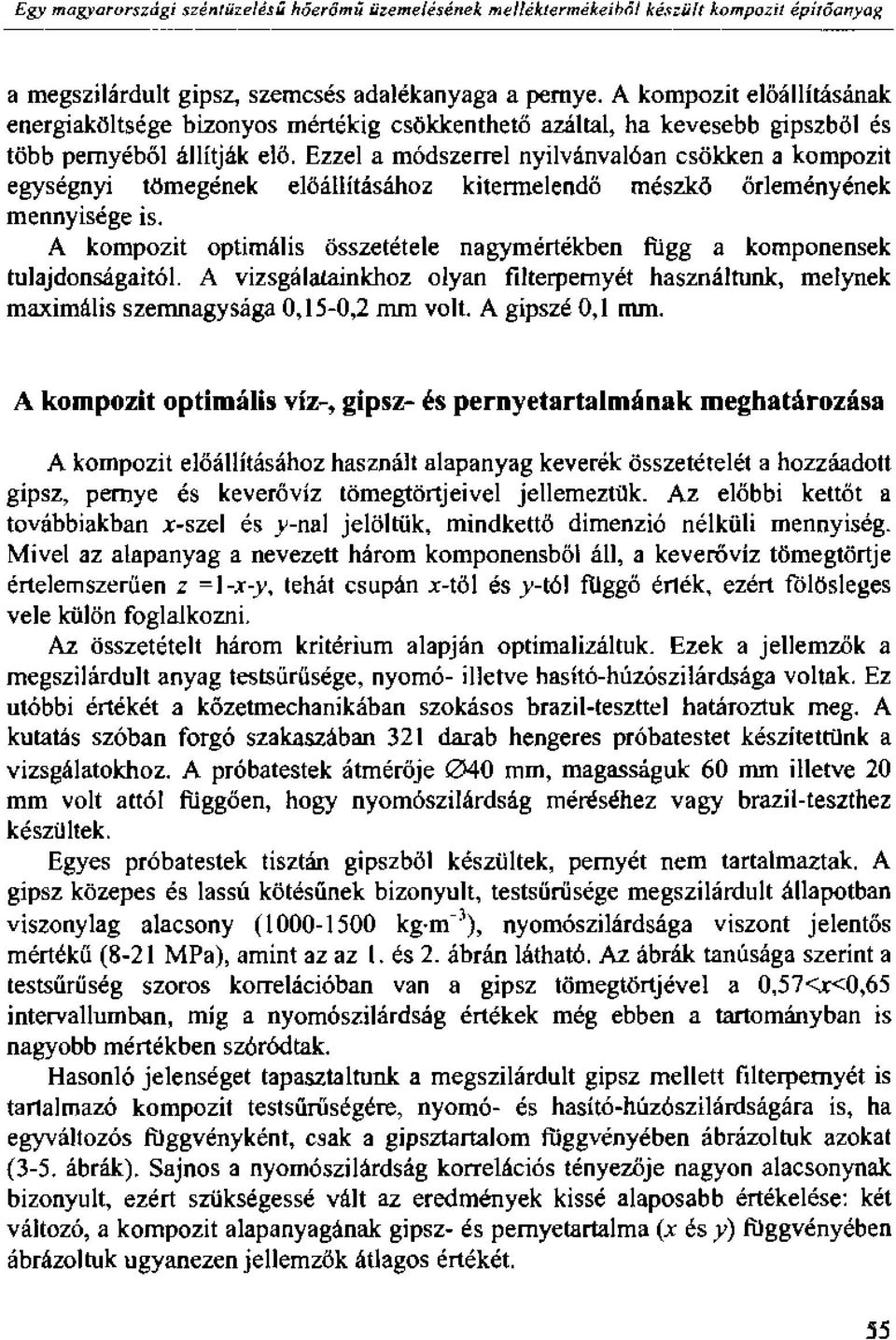 Ezzel a módszerrel nyilvánvalóan csökken a kompozit egységnyi tömegének előállításához kitermelendő mészkő őrleményének mennyisége is.