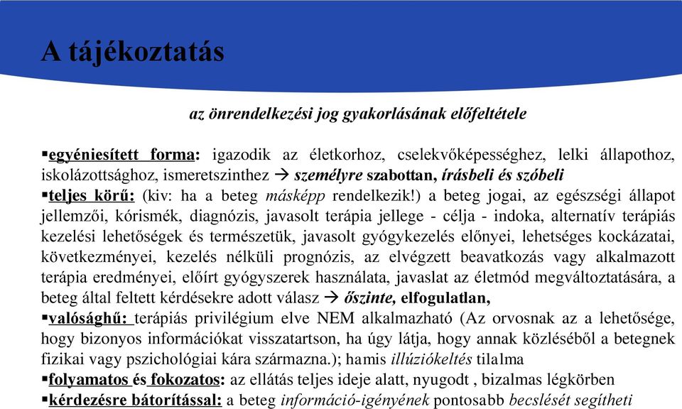 ) a beteg jogai, az egészségi állapot jellemzői, kórismék, diagnózis, javasolt terápia jellege - célja - indoka, alternatív terápiás kezelési lehetőségek és természetük, javasolt gyógykezelés