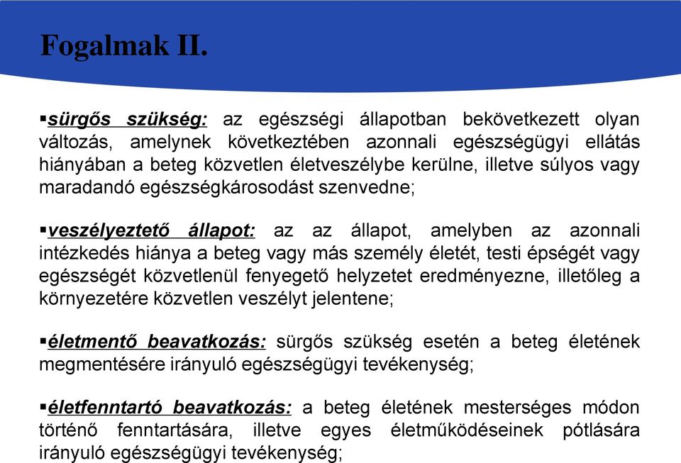 vagy maradandó egészségkárosodást szenvedne; veszélyeztető állapot: az az állapot, amelyben az azonnali intézkedés hiánya a beteg vagy más személy életét, testi épségét vagy egészségét