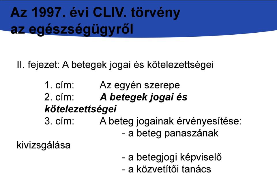 cím: Az egyén szerepe 2. cím: A betegek jogai és kötelezettségei 3.