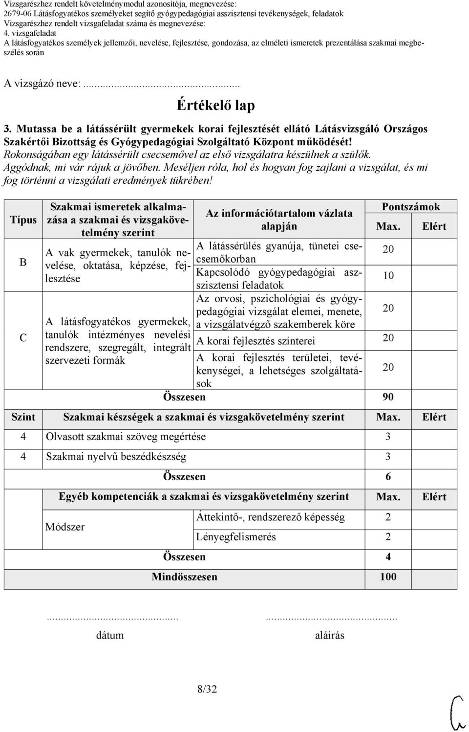 Meséljen róla, hol és hogyan fog zajlani a vizsgálat, és mi fog történni a vizsgálati eredmények tükrében!