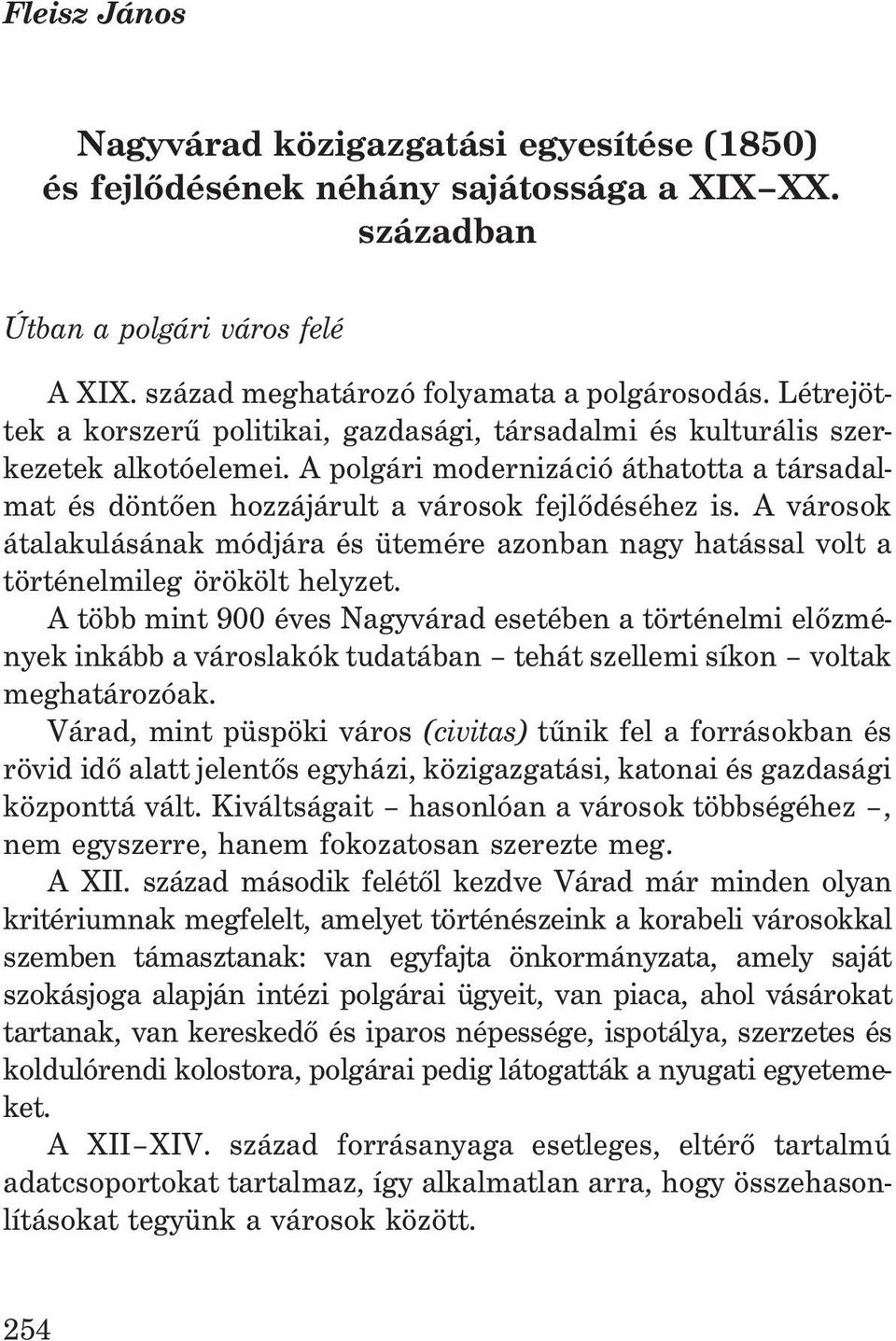 A városok átalakulásának módjára és ütemére azonban nagy hatással volt a történelmileg örökölt helyzet.