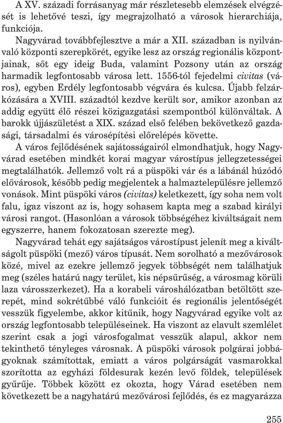 1556-tól fejedelmi civitas (város), egyben Erdély legfontosabb végvára és kulcsa. Újabb felzárkózására a XVIII.