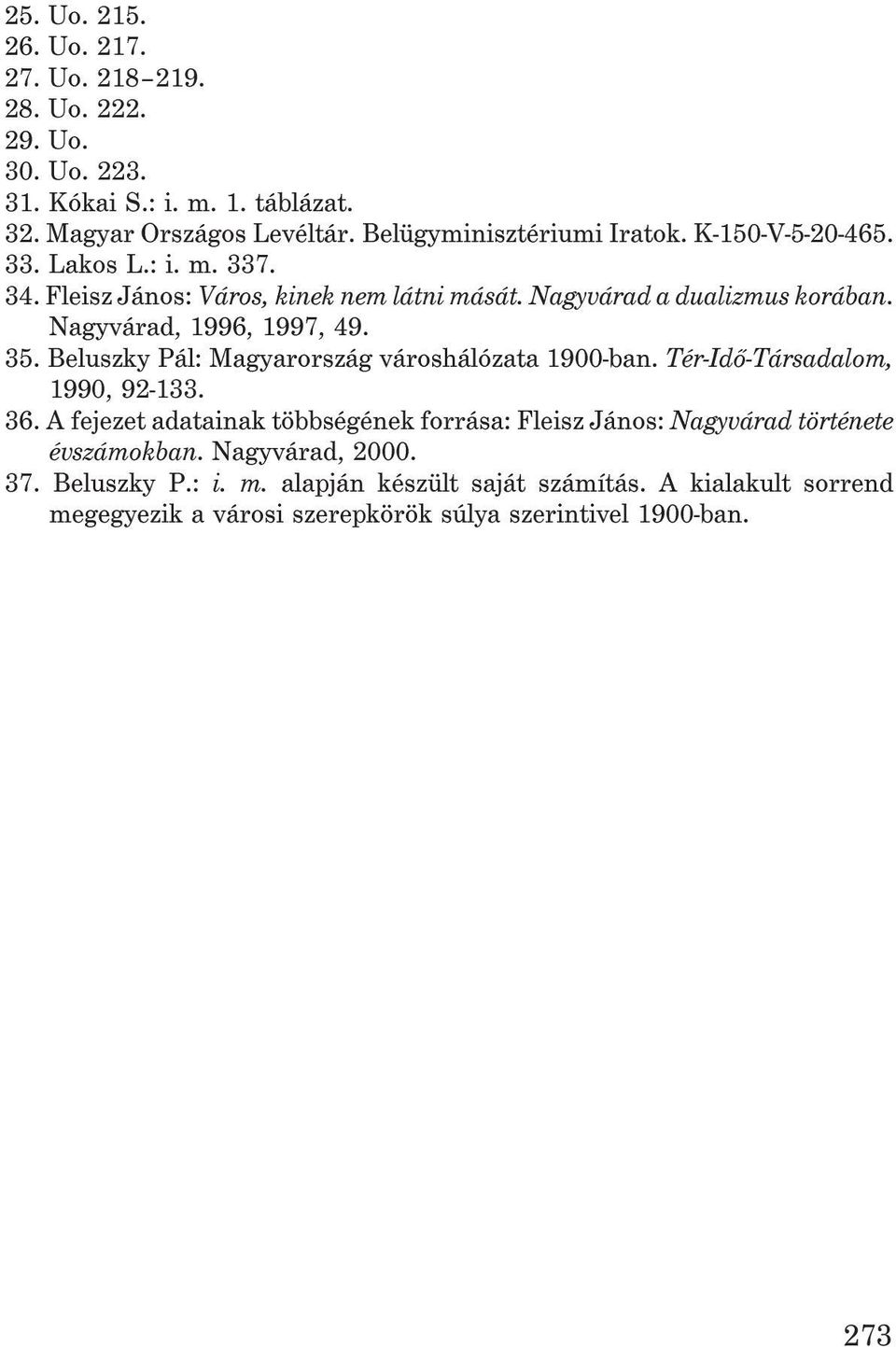 Nagyvárad, 1996, 1997, 49. 35. Beluszky Pál: Magyarország városhálózata 1900-ban. Tér-Idõ-Társadalom, 1990, 92-133. 36.