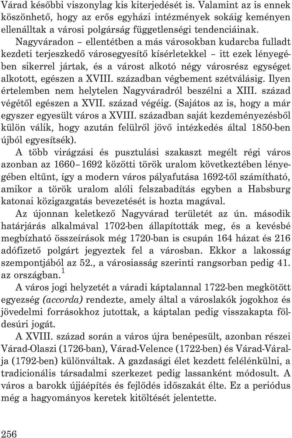 egészen a XVIII. században végbement szétválásig. Ilyen értelemben nem helytelen Nagyváradról beszélni a XIII. század végétõl egészen a XVII. század végéig.