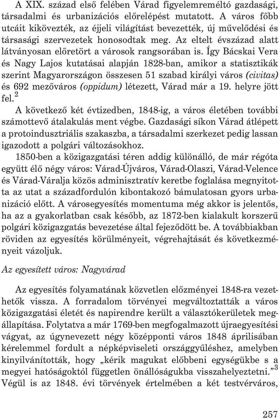 Így Bácskai Vera és Nagy Lajos kutatásai alapján 1828-ban, amikor a statisztikák szerint Magyarországon összesen 51 szabad királyi város (civitas) és 692 mezõváros (oppidum) létezett, Várad már a 19.