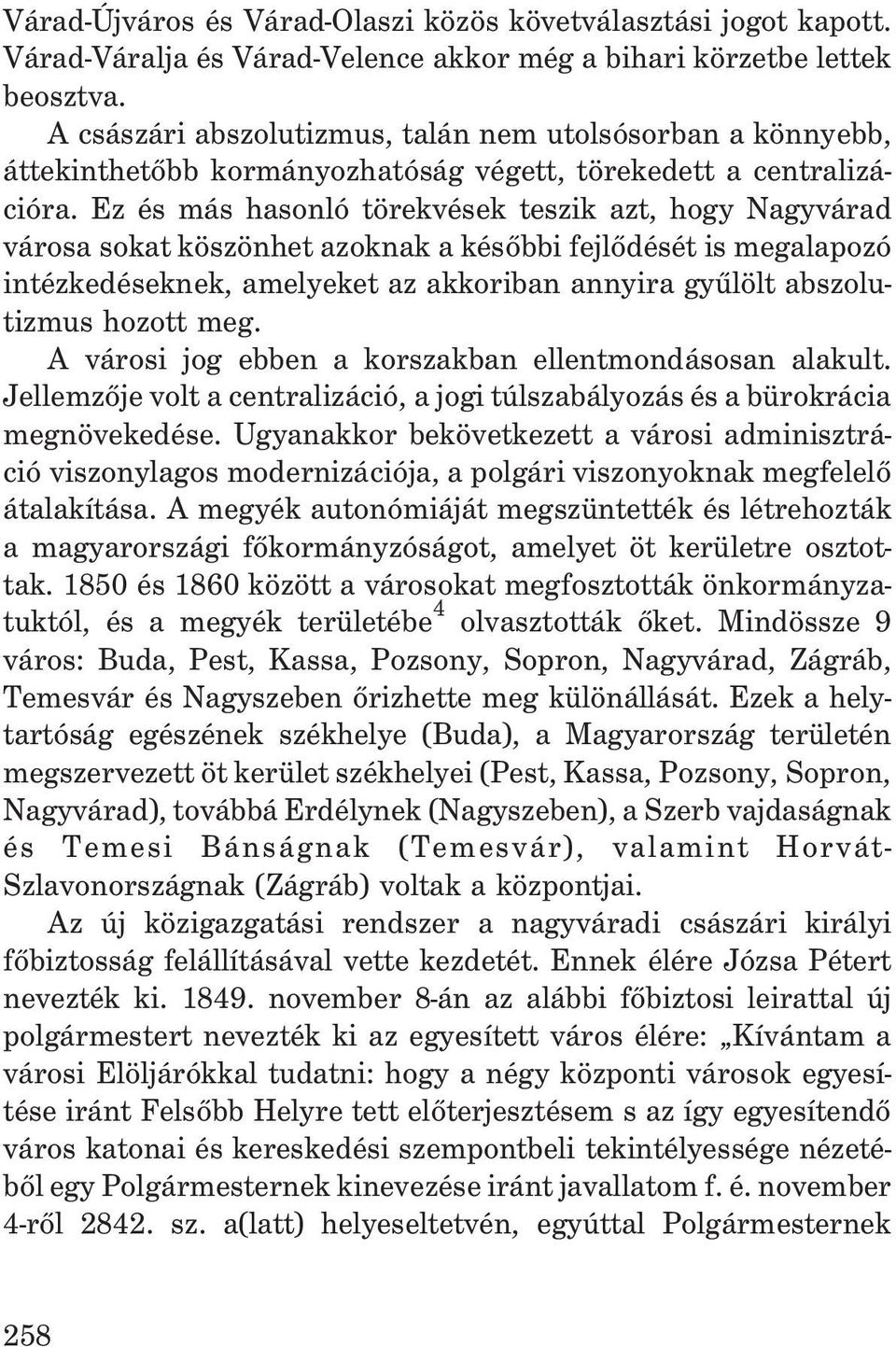 Ez és más hasonló törekvések teszik azt, hogy Nagyvárad városa sokat köszönhet azoknak a késõbbi fejlõdését is megalapozó intézkedéseknek, amelyeket az akkoriban annyira gyûlölt abszolutizmus hozott