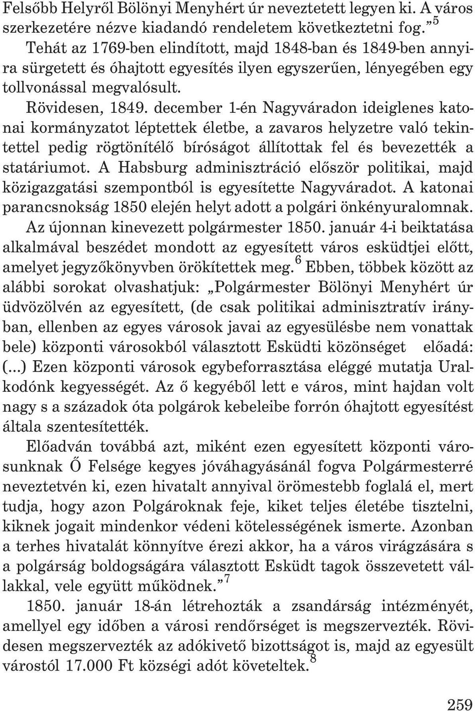 december 1-én Nagyváradon ideiglenes katonai kormányzatot léptettek életbe, a zavaros helyzetre való tekintettel pedig rögtönítélõ bíróságot állítottak fel és bevezették a statáriumot.