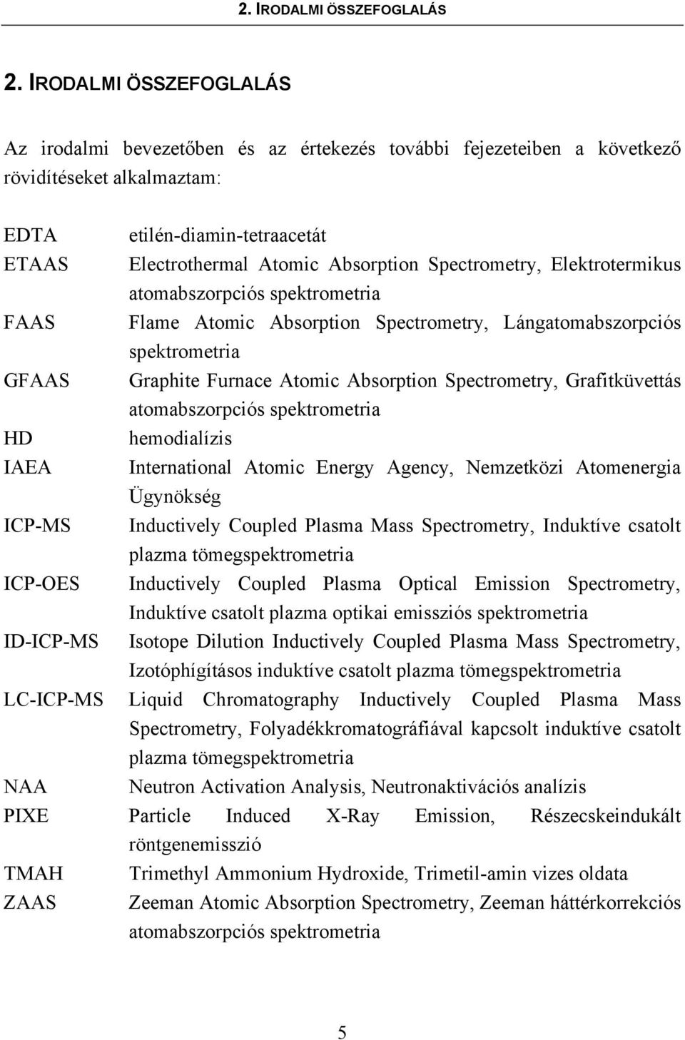 etilén-diamin-tetraacetát Electrothermal Atomic Absorption Spectrometry, Elektrotermikus atomabszorpciós spektrometria Flame Atomic Absorption Spectrometry, Lángatomabszorpciós spektrometria Graphite