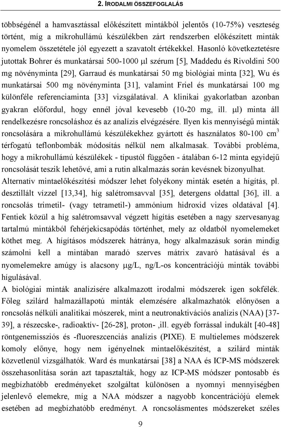 Hasonló következtetésre jutottak Bohrer és munkatársai 500-1000 µl szérum [5], Maddedu és Rivoldini 500 mg növényminta [29], Garraud és munkatársai 50 mg biológiai minta [32], Wu és munkatársai 500