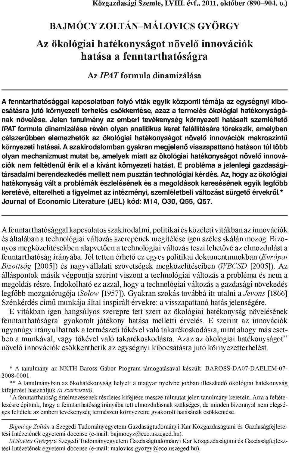 ) Bajmócy Zoltán Málovics György Az ökológiai hatékonyságot növelő innovációk hatása a fenntarthatóságra Az IPAT formula dinamizálása A fenntarthatósággal kapcsolatban folyó viták egyik központi