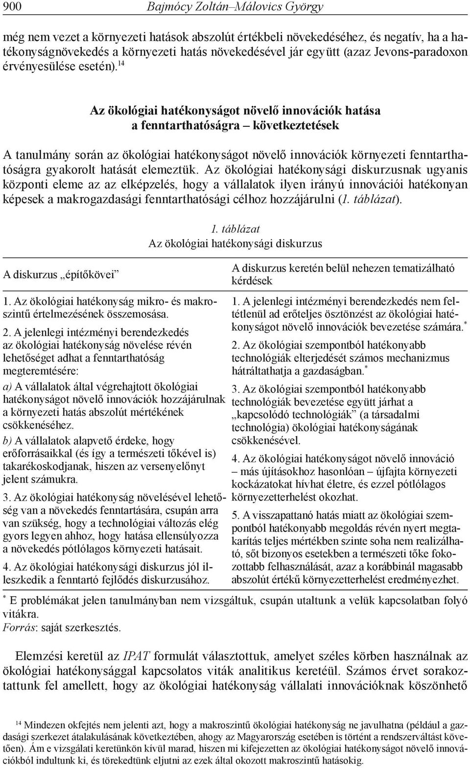 14 Az ökológiai hatékonyságot növelő innovációk hatása a fenntarthatóságra következtetések A tanulmány során az ökológiai hatékonyságot növelő innovációk környezeti fenntarthatóságra gyakorolt