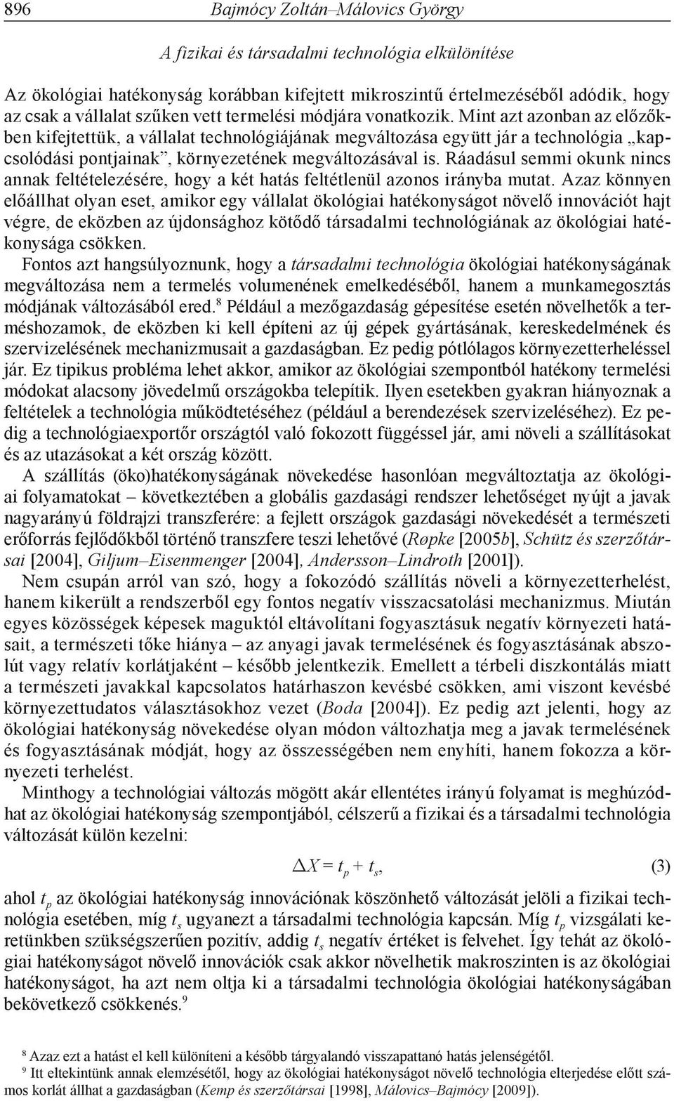 Ráadásul semmi okunk nincs annak feltételezésére, hogy a két hatás feltétlenül azonos irányba mutat.