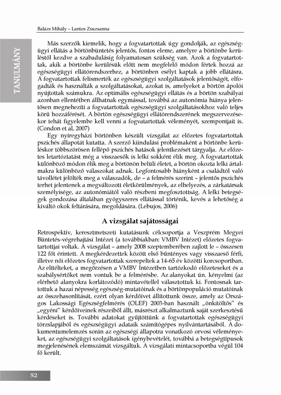 A fogvatartottak felismerték az egészségügyi szolgáltatások jelentőságét, elfogadták és használták a szolgáltatásokat, azokat is, amelyeket a börtön ápolói nyújtottak számukra.