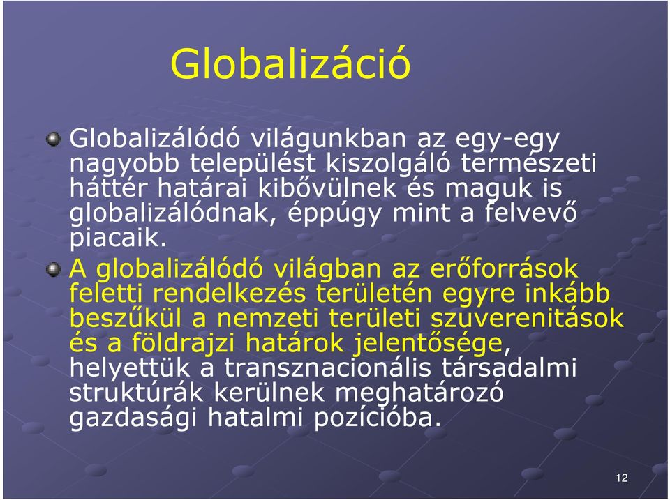 A globalizálódó világban az erőforrások feletti rendelkezés területén egyre inkább beszűkül a nemzeti területi