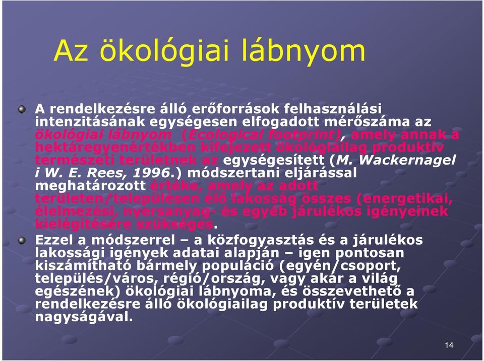 ) módszertani eljárással meghatározott értéke, amely az adott területen/településen élő lakosság összes (energetikai, élelmezési, nyersanyag- és egyéb járulékos igényeinek kielégítésére szükséges.