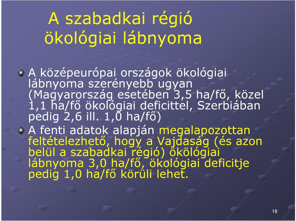 1,0 ha/fő) A fenti adatok alapján megalapozottan feltételezhető, hogy a Vajdaság (és azon belül a