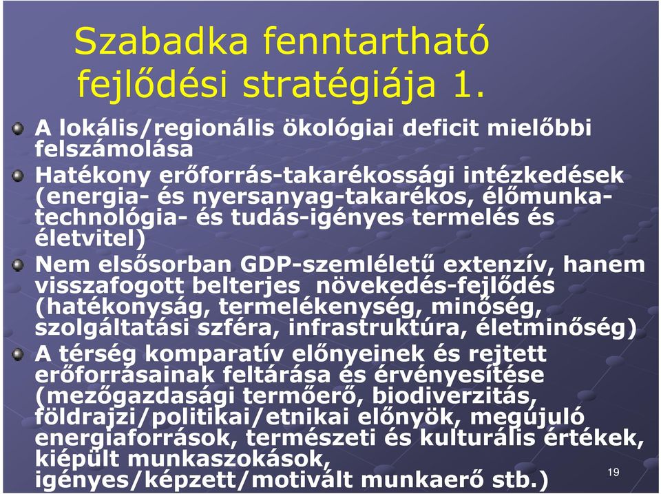 tudás-igényes termelés és életvitel) Nem elsősorban GDP-szemléletű extenzív, hanem visszafogott belterjes növekedés-fejlődés (hatékonyság, termelékenység, minőség, szolgáltatási