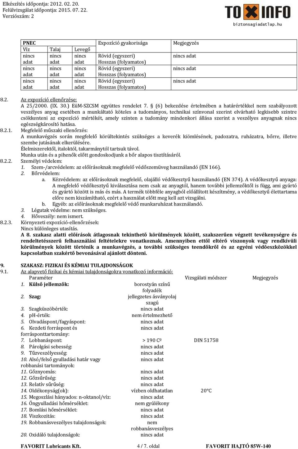 (6) bekezdése értelmében a határértékkel nem szabályozott veszélyes anyag esetében a munkáltató köteles a tudományos, technikai színvonal szerint elvárható legkisebb szintre csökkenteni az expozíció