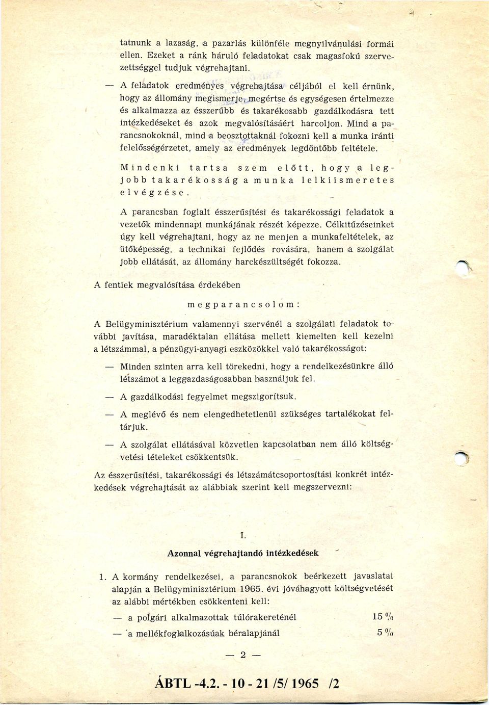 intézkedéseket és azok m egvalósításáért harcoljon. Mind a p a rancsnokoknál, mind a beosztottaknál fokozni kell a m unka iránti felelősségérzetet, amely az eredm ények legdöntőbb feltétele.