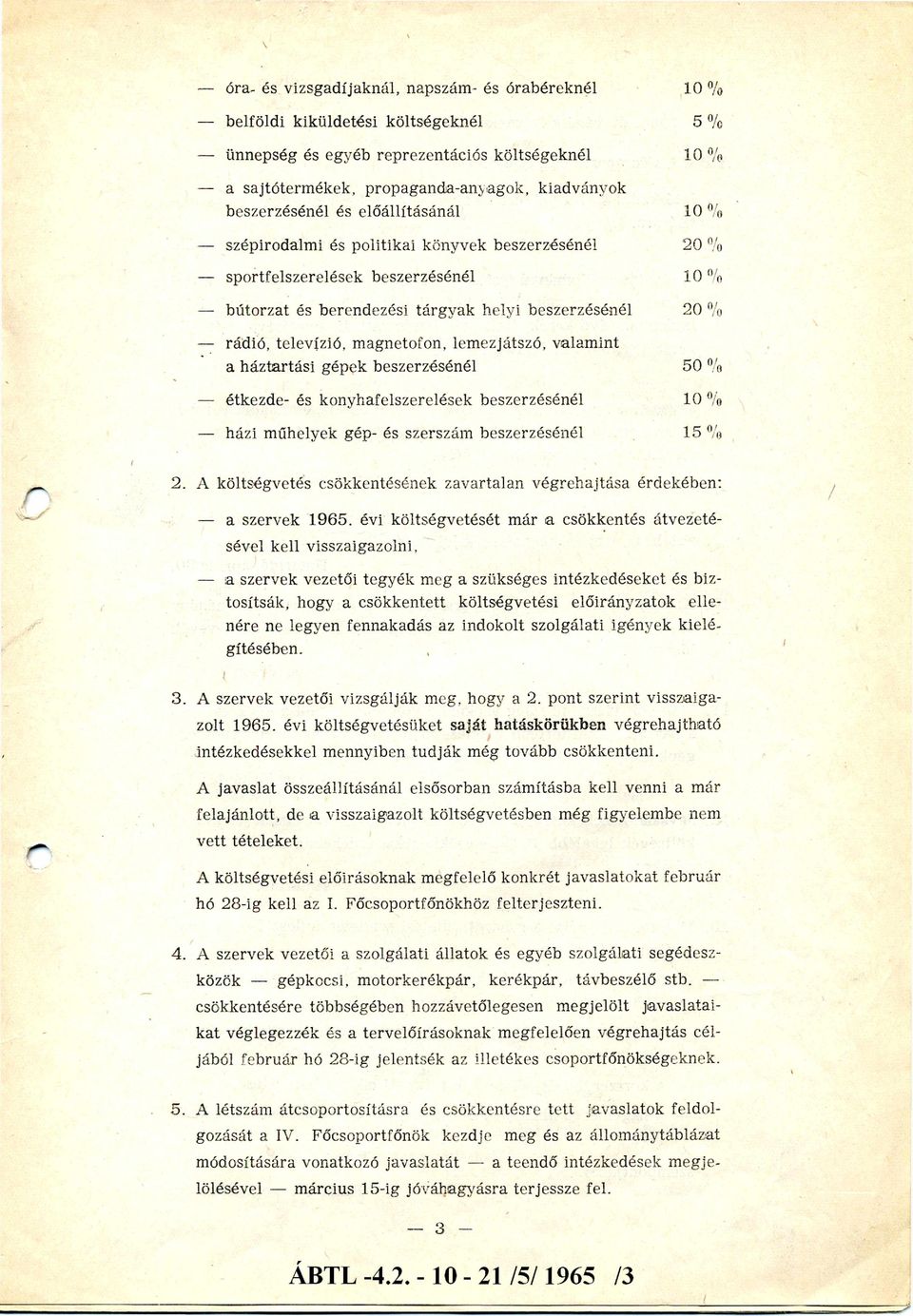 televízió, magnetofon, lemezjátszó, valam int a háztartási gépek beszerzésénél 50 % étkezde- és konyhafelszerelések beszerzésénél 1 0% házi műhelyek gép- és szerszám beszerzésénél 15 % 2.