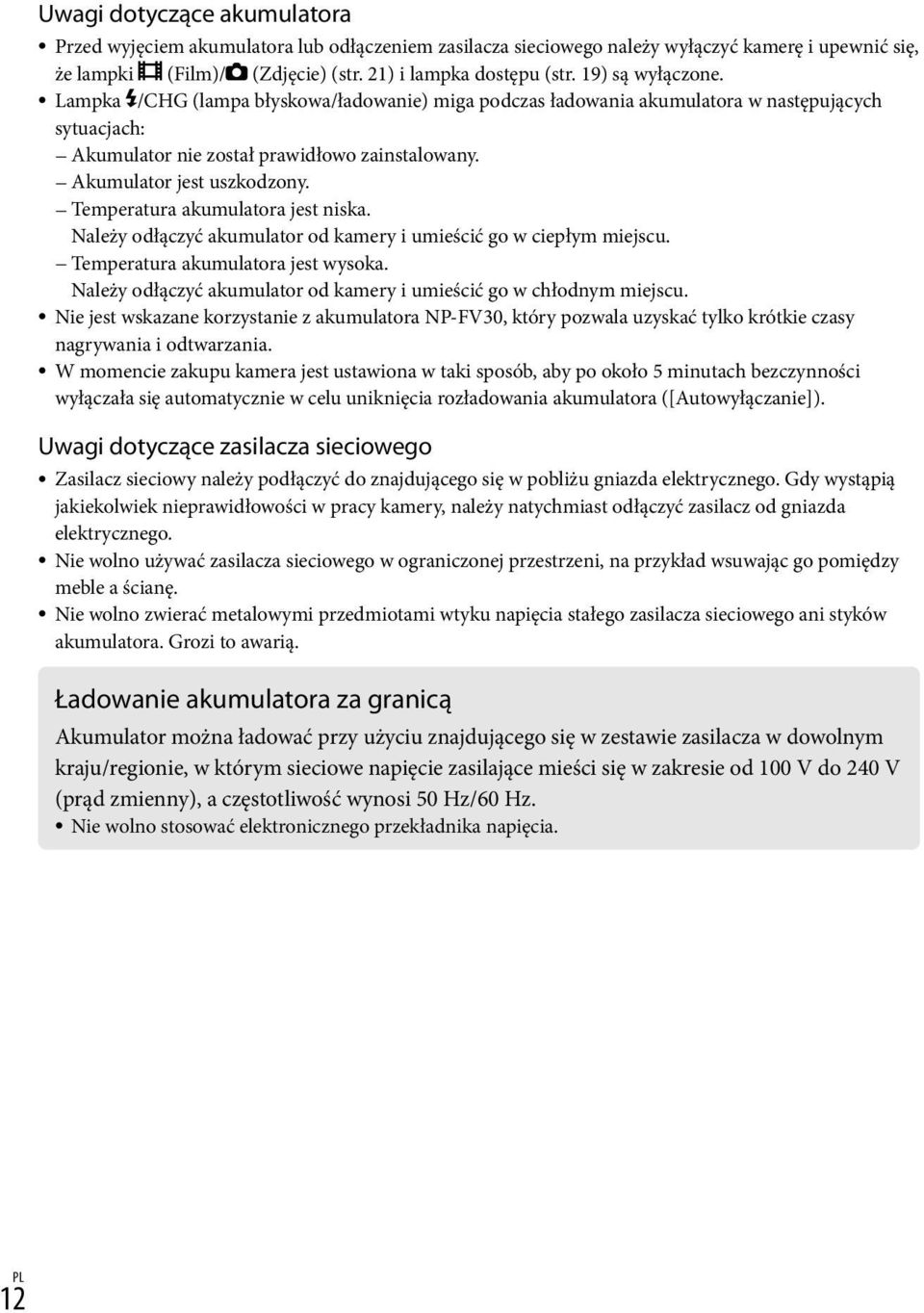 Temperatura akumulatora jest niska. Należy odłączyć akumulator od kamery i umieścić go w ciepłym miejscu. Temperatura akumulatora jest wysoka.