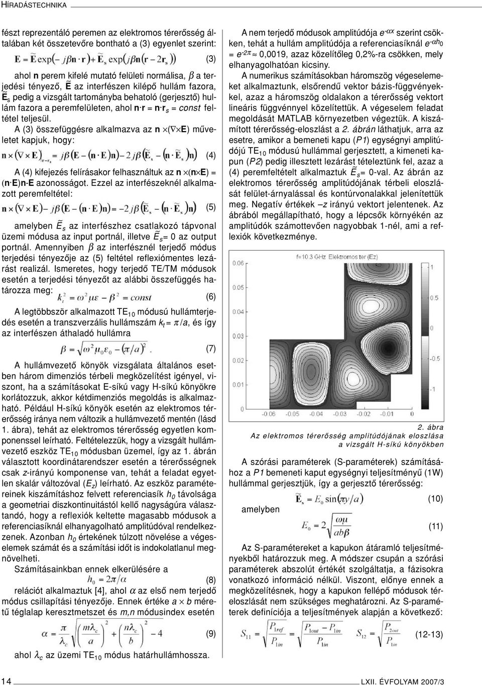 A (3) összefüggésre alkalmazva az n ( E) mûveletet kapjuk, hogy: (4) A (4) kifejezés felírásakor felhasználtuk az n (n E) = (n E)n-E azonosságot.